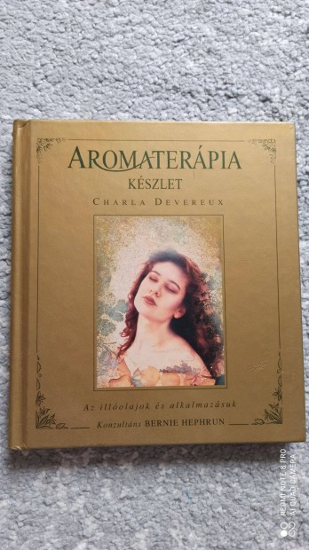 Charla Devereux - Aromaterpia kszlet - az illolajok s alkalmazsuk