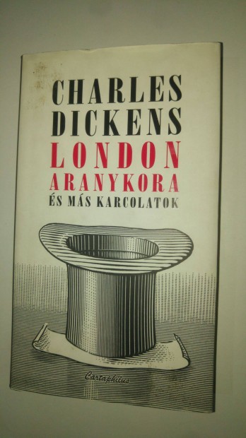 Charles Dickens London aranykora s ms karcolatok