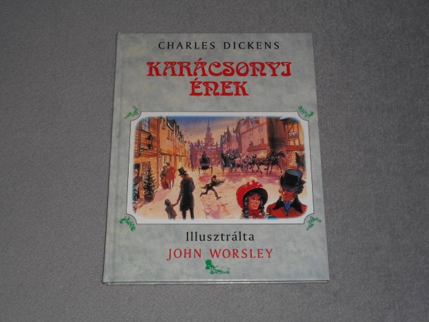 Charles Dickens - Karcsonyi nek - Illusztrlta: John Worsley