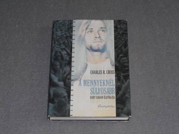 Charles R. Cross - A mennyeknl slyosabb - Kurt Cobain letrajza