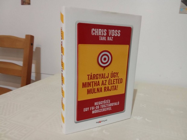 Chris Voss- Trgyalj gy, mintha az leted mlna rajta! knyv elad