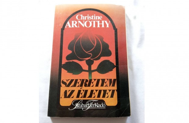 Christine Arnothy - Szeretem az letet