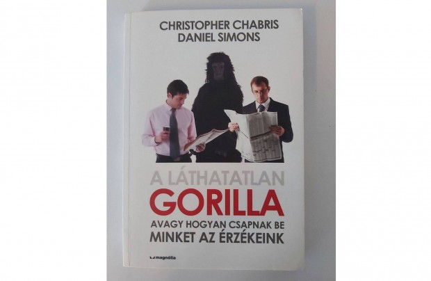 Christopher Chabris Daniel Simons: A lthatatlan gorilla