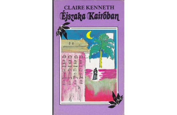 Claire Kenneth: jszaka Kairban (1989. 441 oldal)