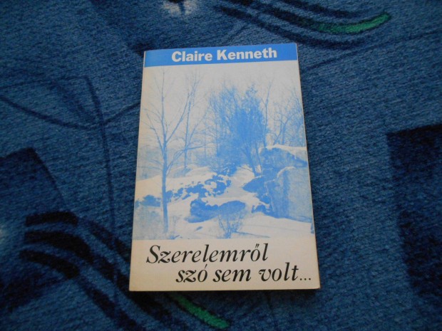 Claire Kenneth: Szerelemrl sz sem volt