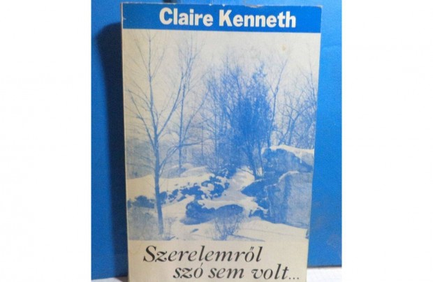 Claire Kenneth: Szerelemrl sz sem volt