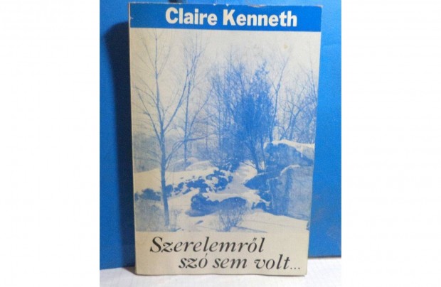 Claire Kenneth: Szerelemrl sz semm volt