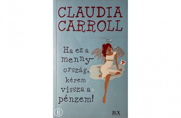 Claudia Carroll: Ha ez a mennyorszg, krem vissza a pnzem!