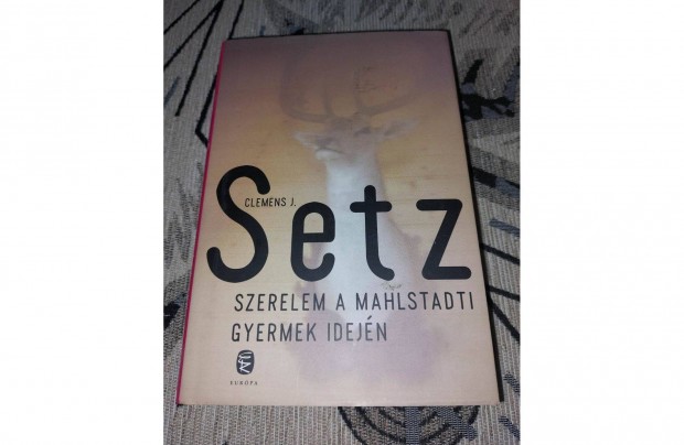 Clemens J. Setz - Szerelem a Mahlstadti gyermek idejn / j