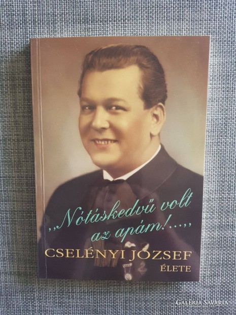 Cselényi József élete "Nótáskedvű volt az apám! Lengyelfi Miklós könyv