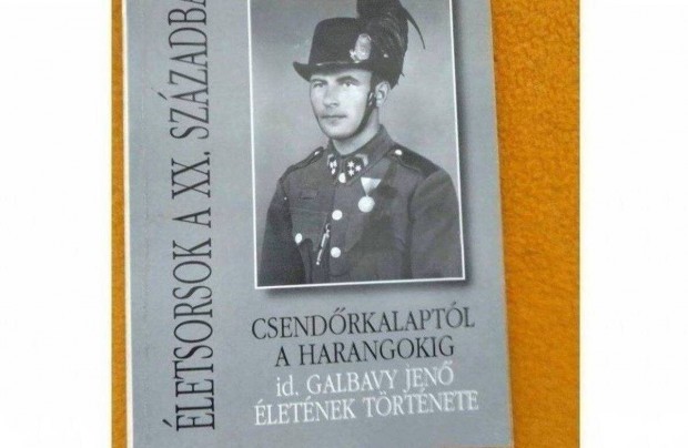 Csendrkalaptl a harangokig (id. Galbavy Jen letnek trtnete)