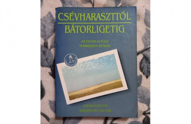 Csvharaszttl Btorligetig. Az szak-Alfld termszeti rtkei