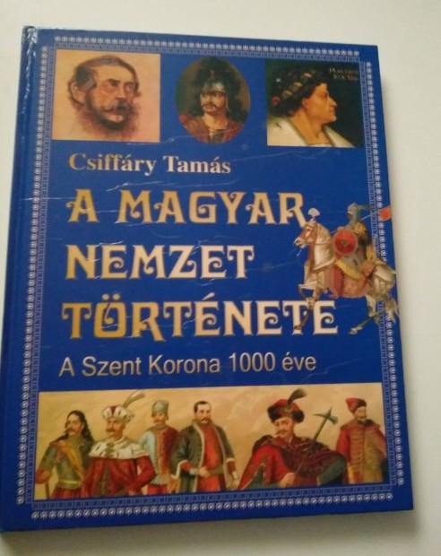 Csiffry Tams - A magyar nemzet trtnete A Szent Korona