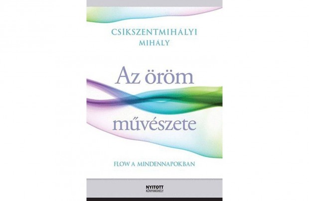 Cskszentmihlyi Mihly Az rm mvszete, Flow a mindennapokban