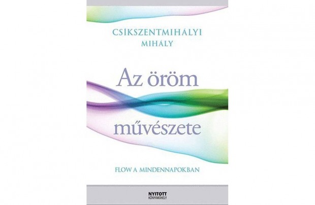 Cskszentmihlyi Mihly Az rm mvszete, Flow a mindennapokban