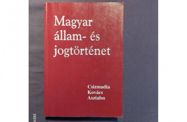 Csizmadia - Kovács - Asztalos: Magyar állam - és jogtörténet (04098/1)