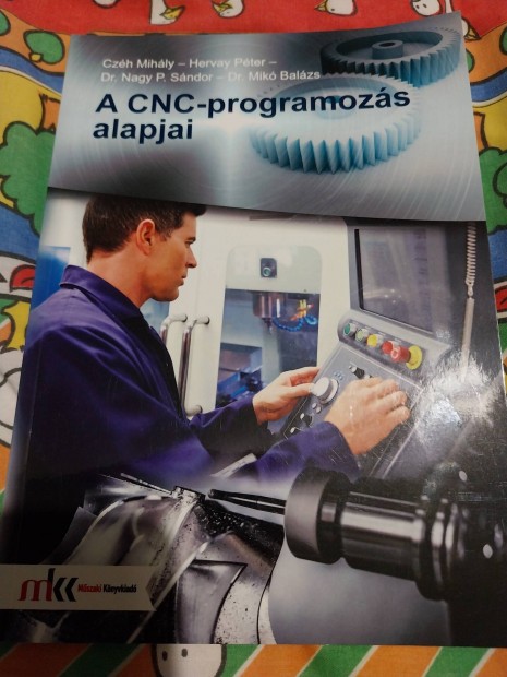 Czéh Mihály-Hervai Péter-Dr P.Nagy Sándor CNC Programozás alapjai