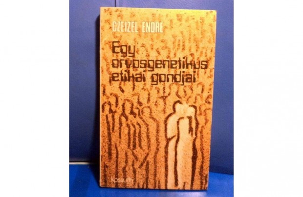 Czeizel Endre: Egy orvosgenetikus etikai gondjai