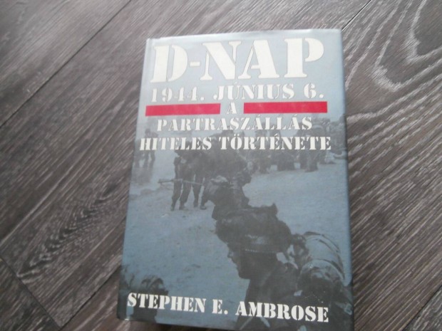 D-nap 1944. jn.6. - A partraszlls hiteles trtnete - Stephen