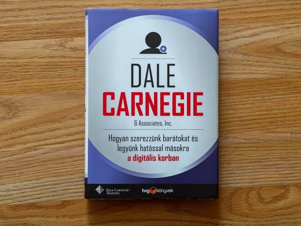 Dale Carnegie Hogyan szerezznk bartokat s legynk hatssal msokra