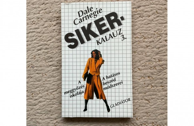 Dale Carnegie: Sikerkalauz 3. - Meggyzs / Hatsos beszd mdszerei