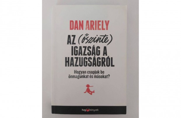 Dan Ariely: Az (szinte) igazsg a hazugsgrl