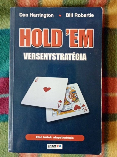 Dan Harrington Bill Robertie Hold'em versenystratgia Alapstratgia