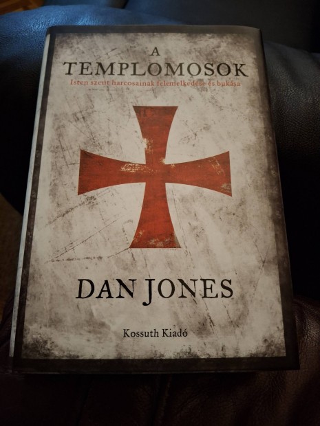 Dan Jones: A templomosok, Isten szent harcosainak felemelkedse...