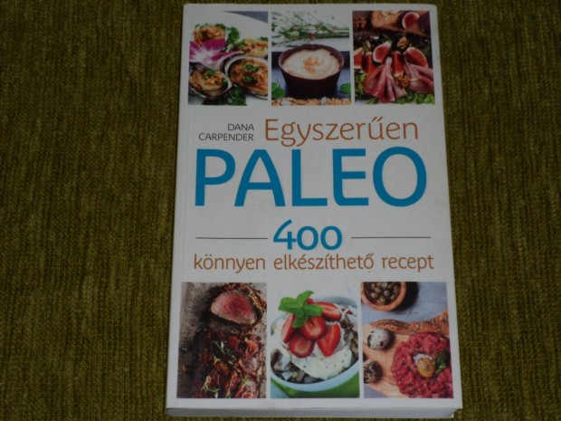 Dana Carpender: Egyszeren paleo - 400 knnyen elkszthet recept