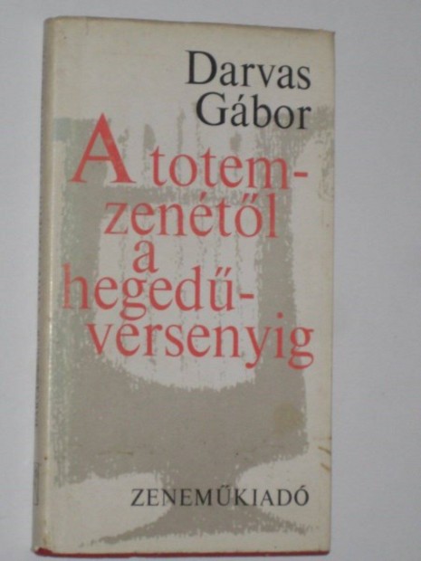 Darvas Gbor A totem-zentl a hegedversenyig