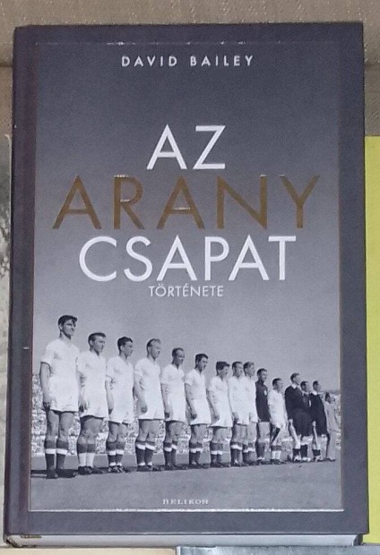 David Bailey - Az aranycsapat trtnete