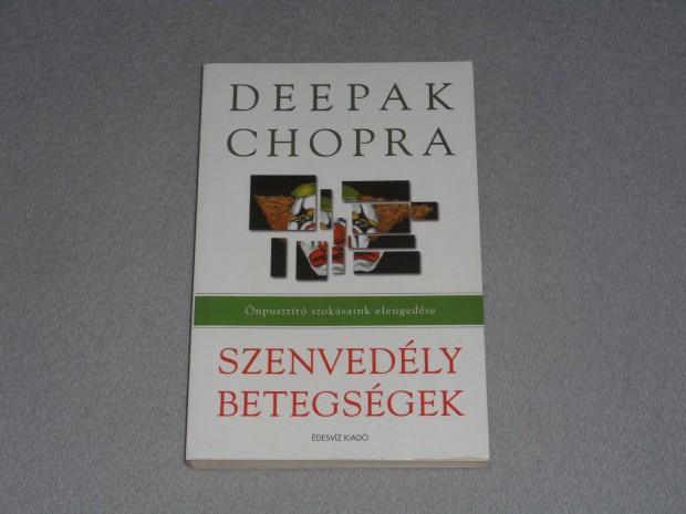 Deepak Chopra Szenvedly betegsgek - npusztt szoksaink elengedse