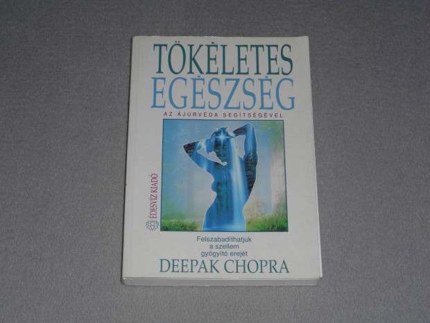 Deepak Chopra - Tkletes egszsg az jurvda segtsgvel