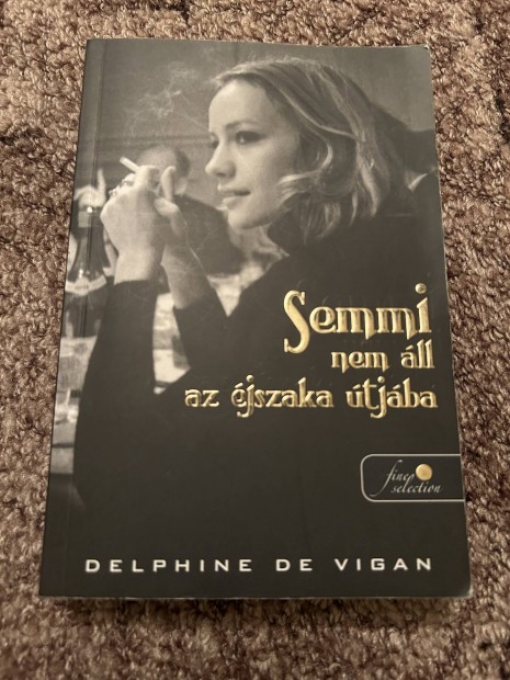 Delphine de Vigan: Semmi nem ll az jszaka tjba