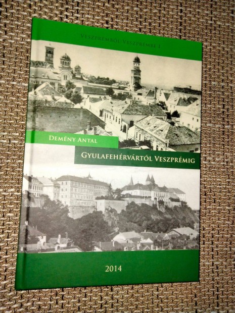 Demény Antal : Gyulafehérvártól Veszprémig