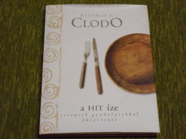 Dietmar E. Clodo: A Hit ze - Receptek gondolatokkal fszerezve