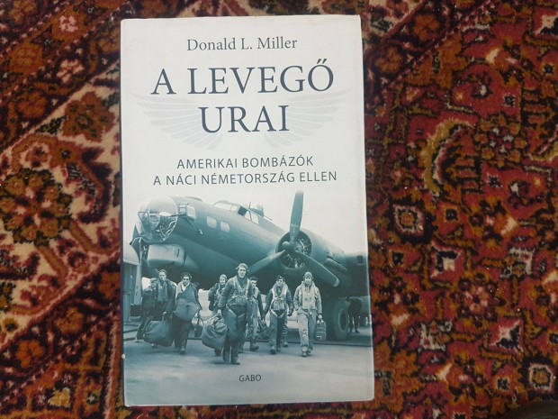 Donald L. Miller - A leveg urai (Amerikai bombzk a nci Nmetorszg