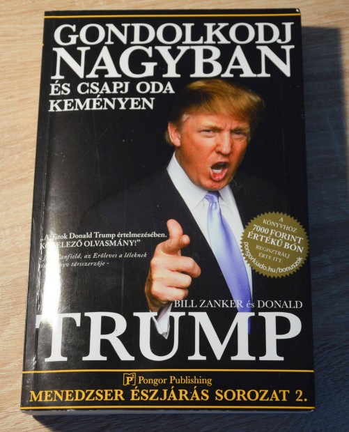 Donald Trump - Gondolkodj nagyban s csapj oda kemnyen