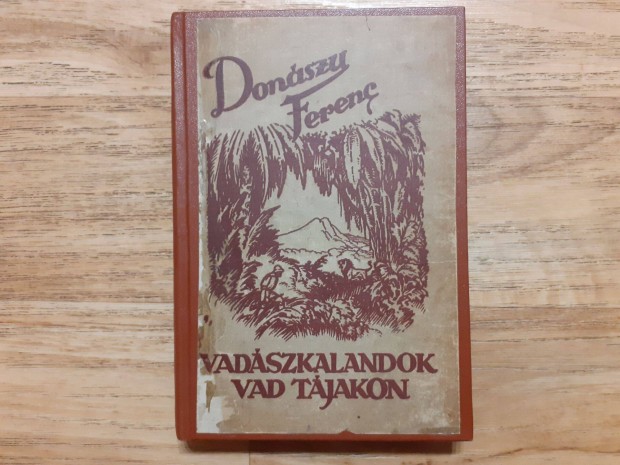 Donszy Ferenc: Vadszkalandok vad tjakon