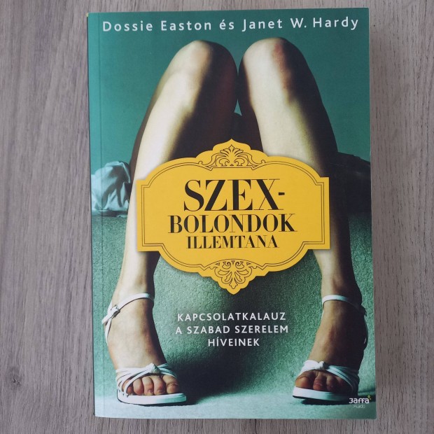 Dossie Easton s Janet W. Hardy: Szexbolondok illemtana