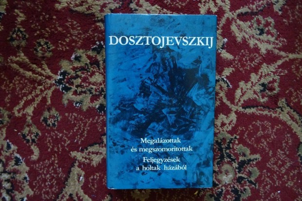 Dosztojevszkij Feljegyzsek a holtak hzbl Megalzottak s megszomor