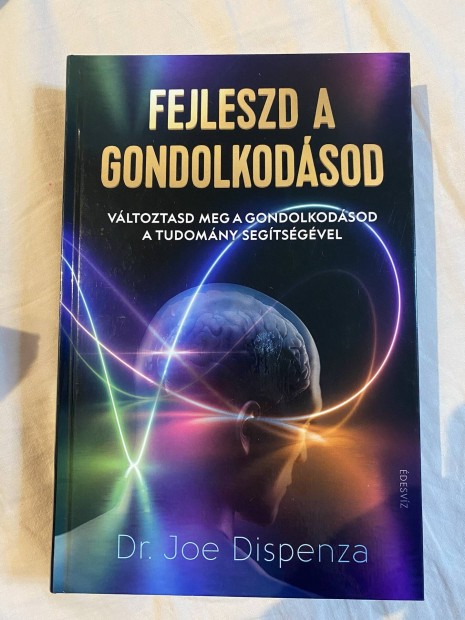 Dr Joe Dispenza Fejleszd s gondolkodsod