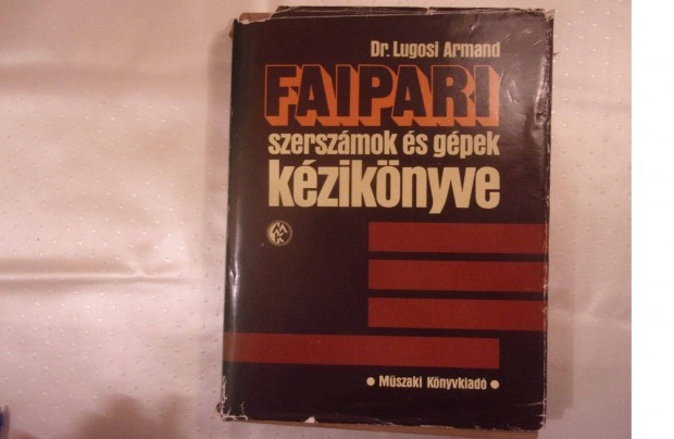 Dr Lugosi Armand Faipari szerszmok s gpek kziknyve