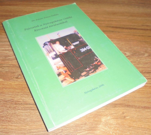 Dr. Fekete Titusz Zoltn: Fejezetek a Nyregyhza-vidki Kisvast trt