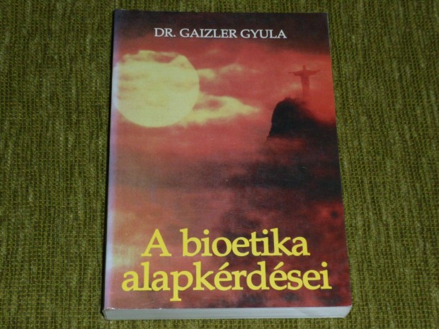 Dr. Gaizler Gyula: A bioetika alapkrdsei