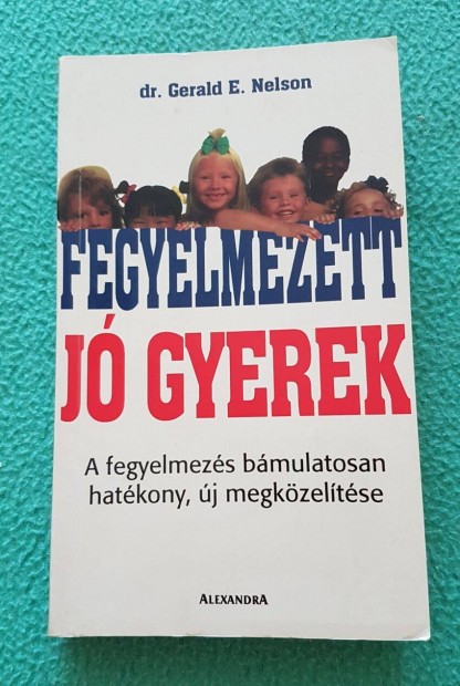 Dr. Gerald E. Nelson - Fegyelmezett, j gyerek knyv