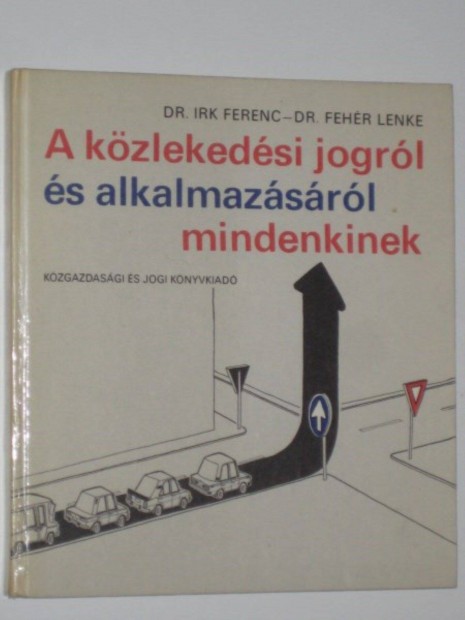 Dr. Irk A kzlekedsi jogrl s alkalmazsrl mindenkinek