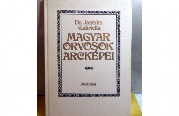 Dr. Jantsits Gabriella: Magyar orvosok arckpei