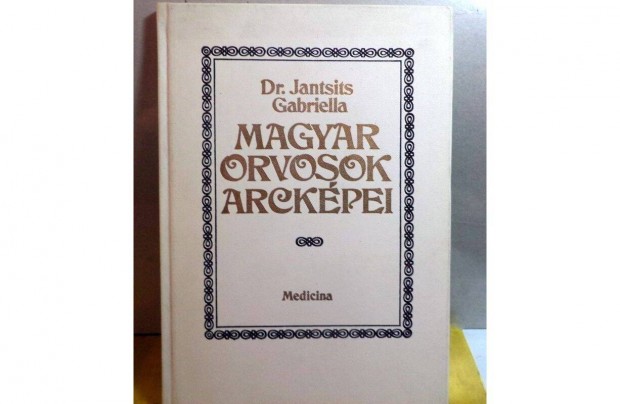 Dr. Jantsits Gabriella: Magyar orvosok arckpei