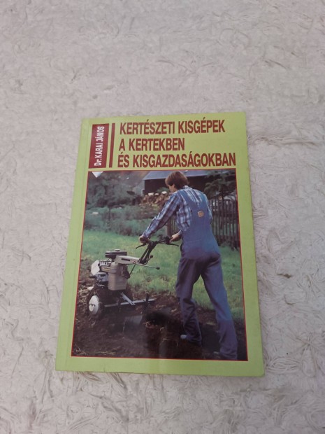 Dr. Karai Jnos: Kertszeti kisgpek a kertekben s kisgazdasgokban